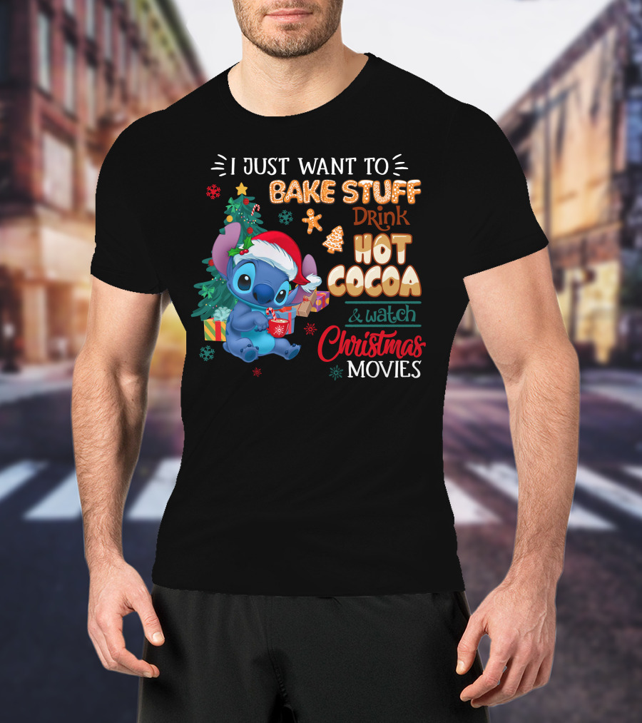 I Just Want To Bake Stuff Drink Hot Cocoa & Watch Christmas Movies Stitch Holiday T-Shirt