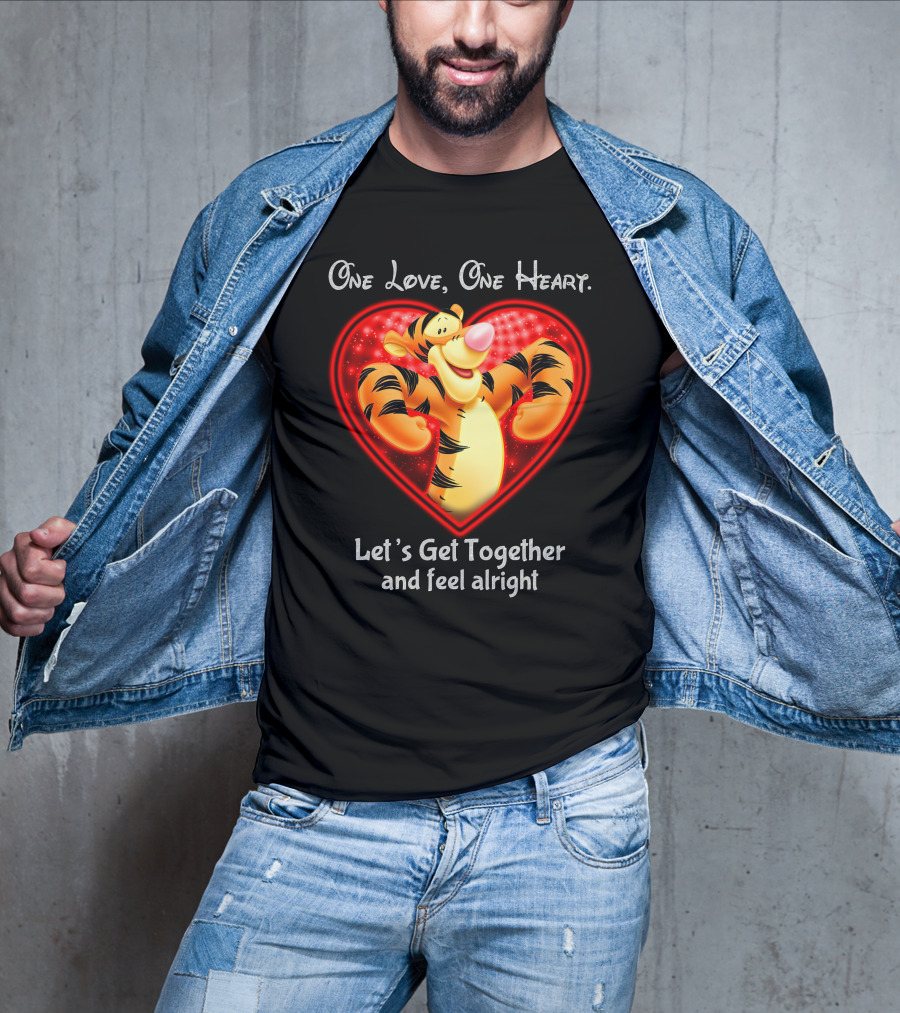 One Love One Heart Let's Get Together Tigger Feel Alright T-Shirt