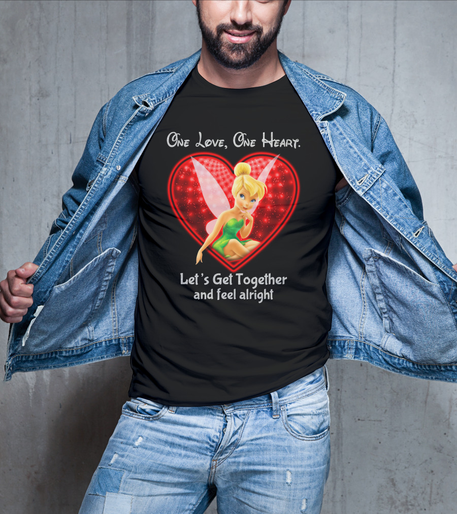 One Love One Heart Let's Get Together And Feel Alright Tinkerbell T-Shirt
