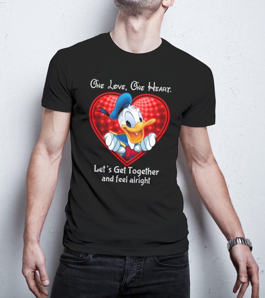 One Love One Heart Let's Get Together And Feel Alright Donald Duck Heart T-Shirt