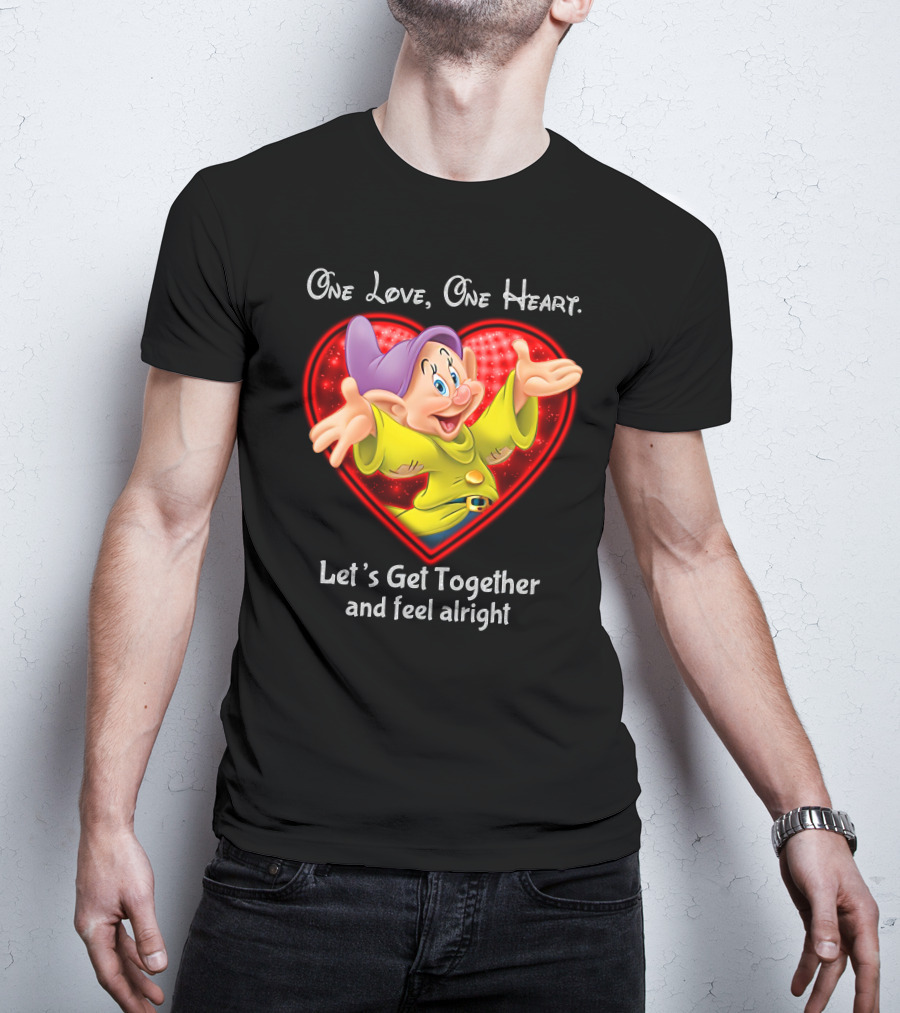 One Love One Heart Let's Get Together And Feel Alright Dopey T-Shirt