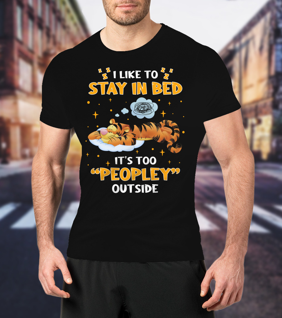 I Like To Stay In Bed Tigger It's Too Peopley Outside T-Shirt