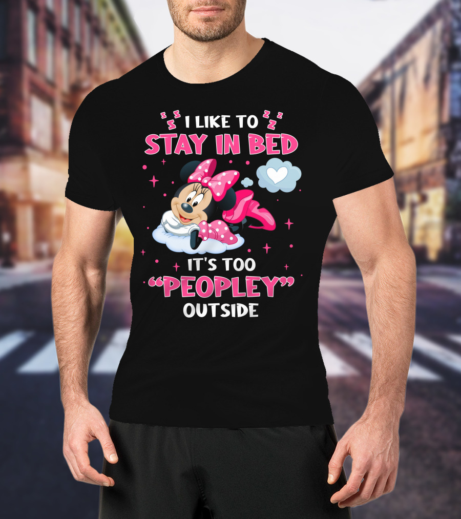 I Like To Stay In Bed It's Too Peopley Outside Minnie T-Shirt