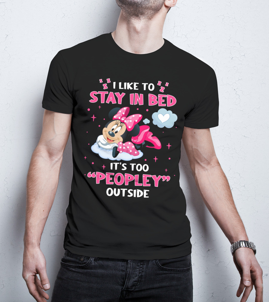 I Like To Stay In Bed It's Too Peopley Outside Minnie T-Shirt