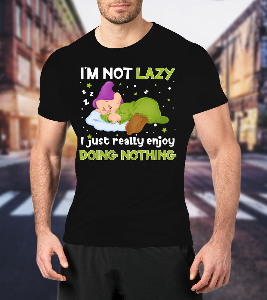 I'm Not Lazy I Just Really Enjoy Doing Nothing T-Shirt