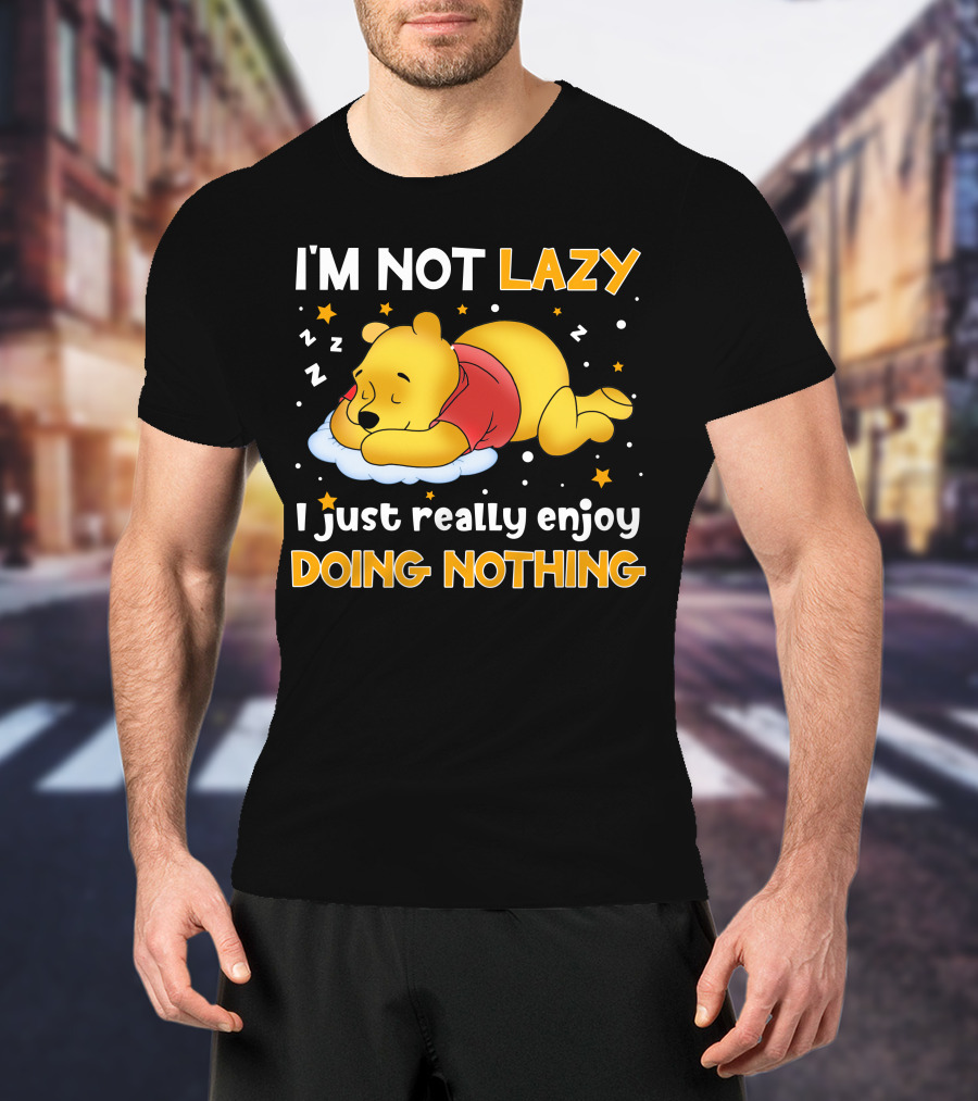 I'm Not Lazy I Just Really Enjoy Doing Nothing Pooh T-Shirt