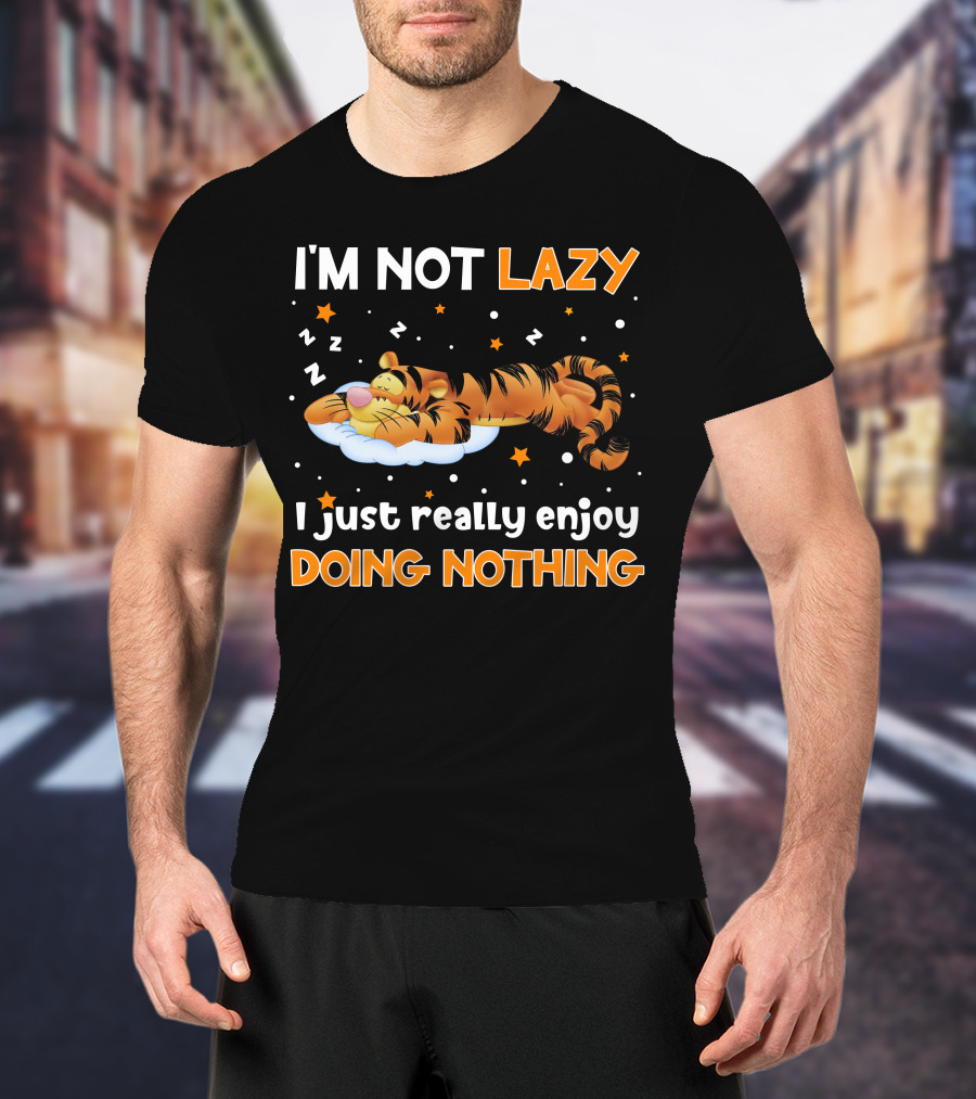 I'm Not Lazy I Just Really Enjoy Doing Nothing Tigger T-Shirt