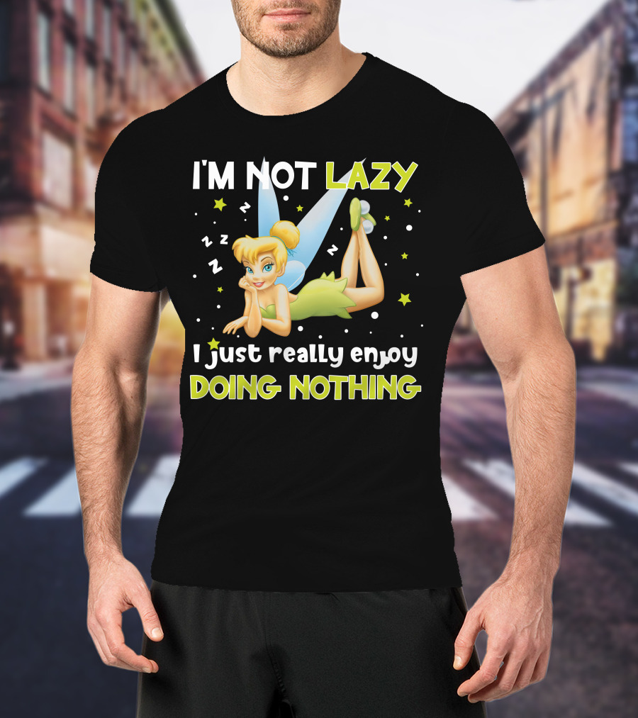 I'm Not Lazy I Just Really Enjoy Doing Nothing Tinker Bell T-Shirt
