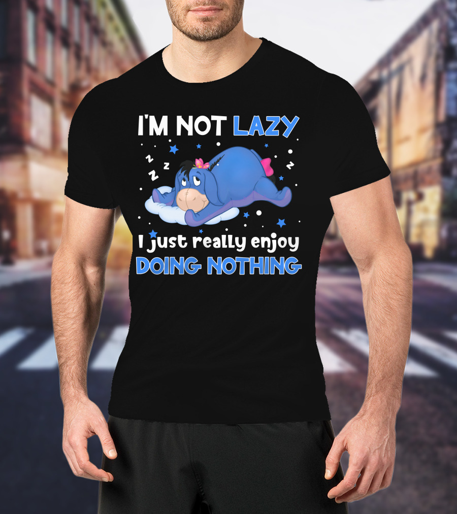 I'm Not Lazy I Just Really Enjoy Doing Nothing Eeyore T-Shirt