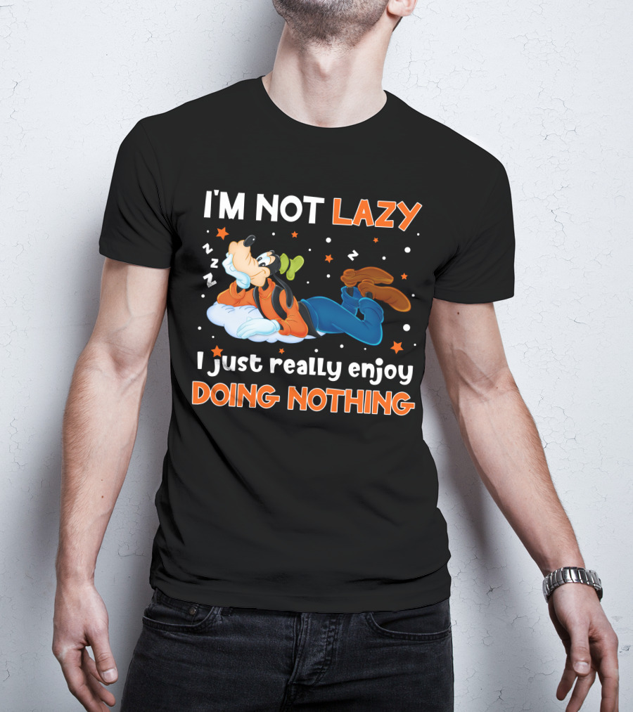 I'm Not Lazy I Just Really Enjoy Doing Nothing Goofy T-Shirt