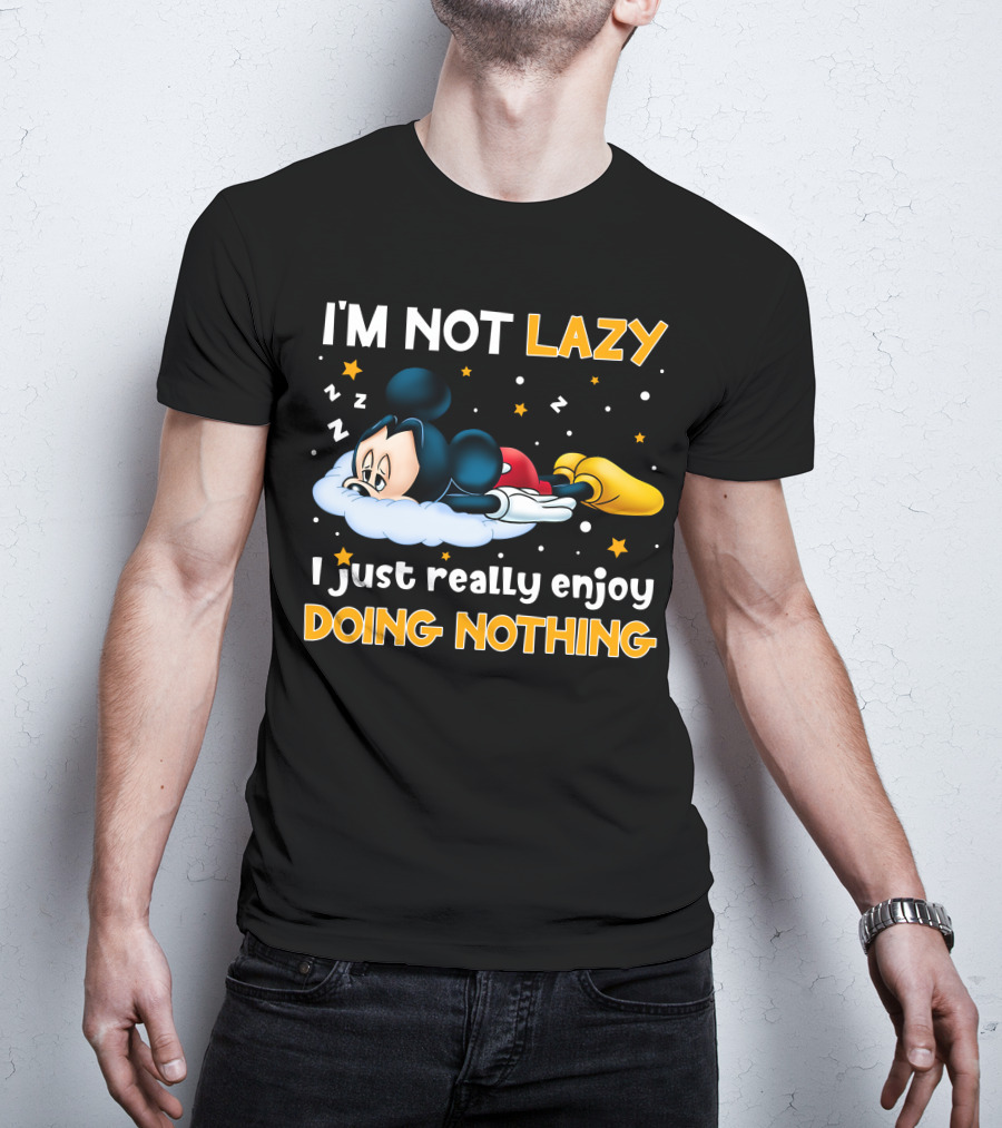 I'm Not Lazy I Just Really Enjoy Doing Nothing Mickey T-Shirt