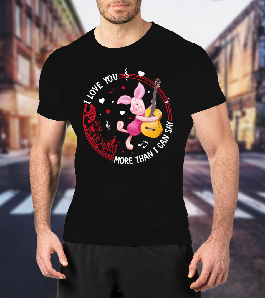 I Love You More Than I Can Say Piglet Love T-Shirt