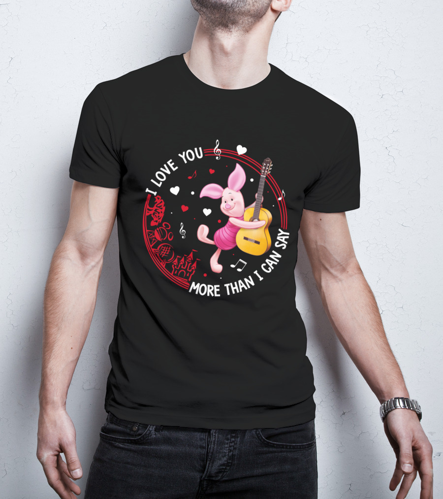 I Love You More Than I Can Say Piglet Love T-Shirt