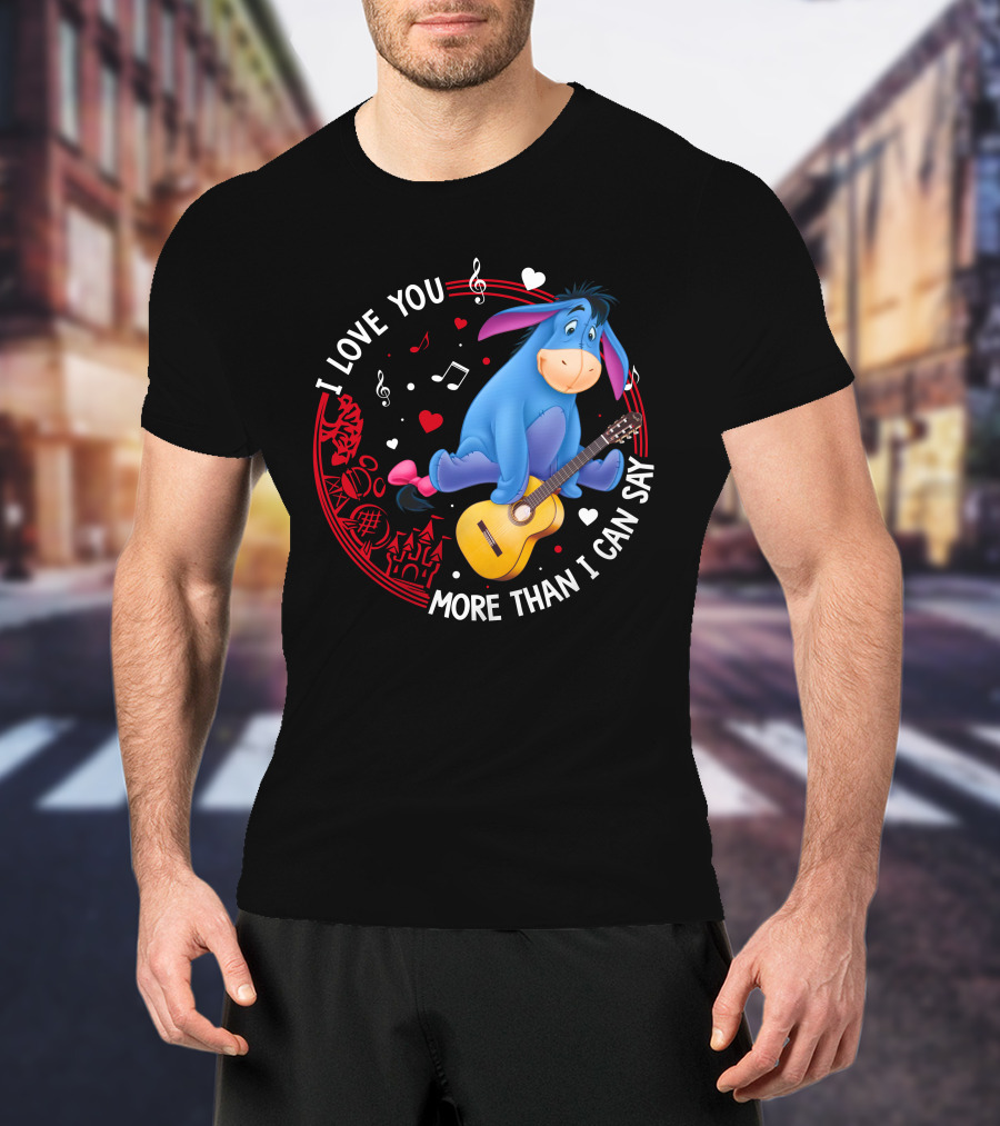 I Love You More Than I Can Say Eeyore Music Guitar Hearts T-Shirt
