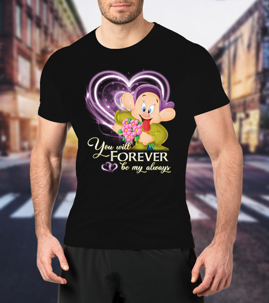 Dopey You Will Forever Be My Always T-Shirt