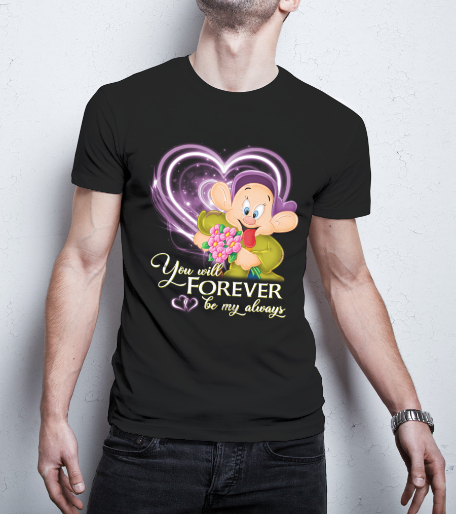Dopey You Will Forever Be My Always T-Shirt