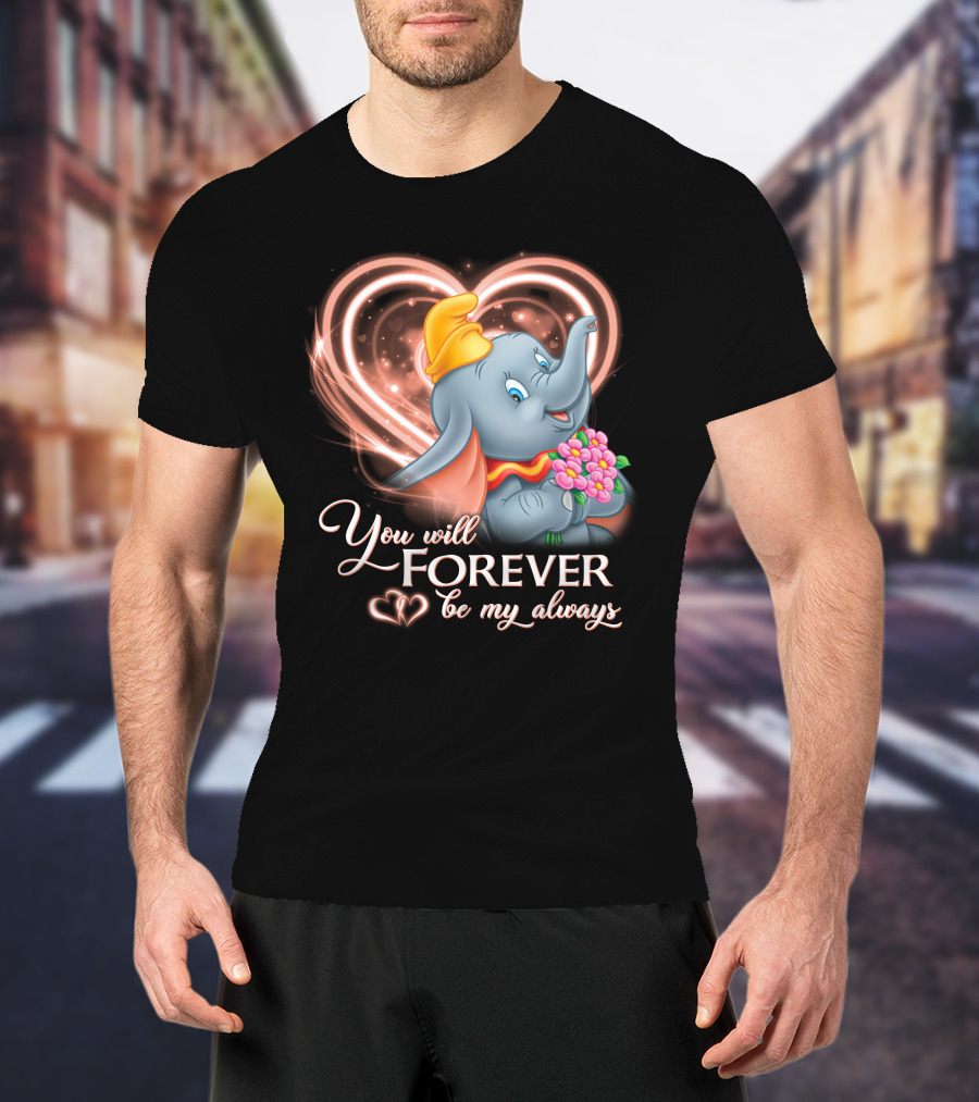 You Will Forever Be My Always Dumbo T-Shirt