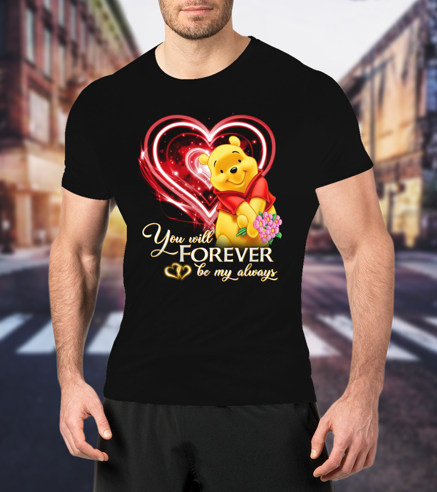 You Will Forever Be My Always Pooh T-Shirt