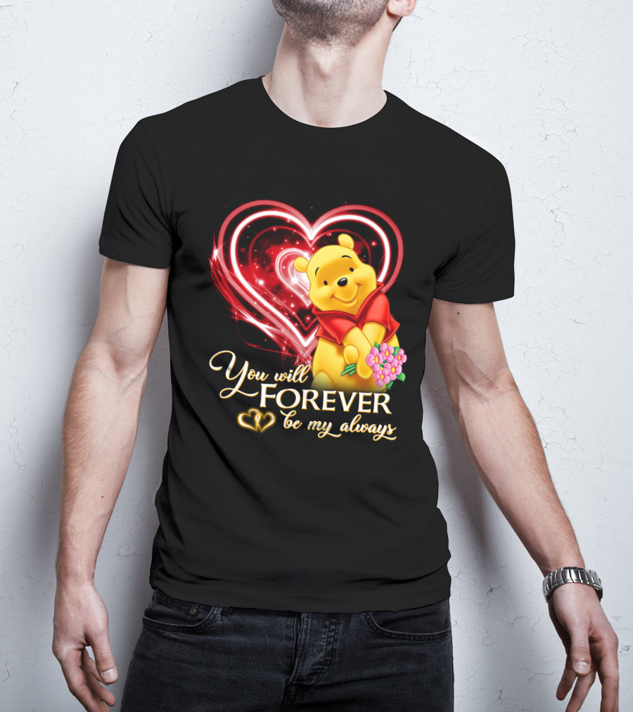 You Will Forever Be My Always Pooh T-Shirt