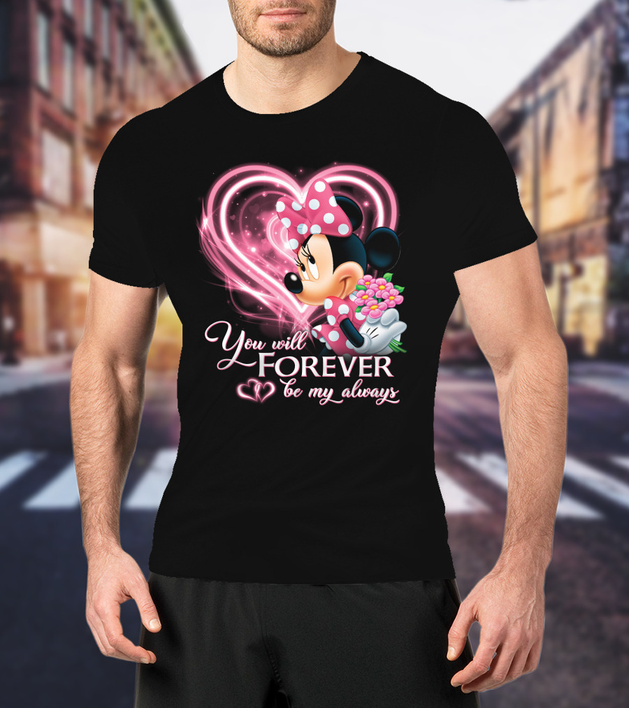 You Will Forever Be My Always Minnie T-Shirt