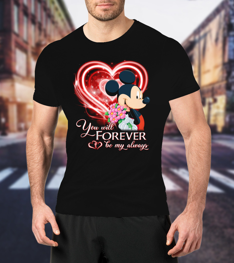 Mickey You Will Forever Be My Always T-Shirt