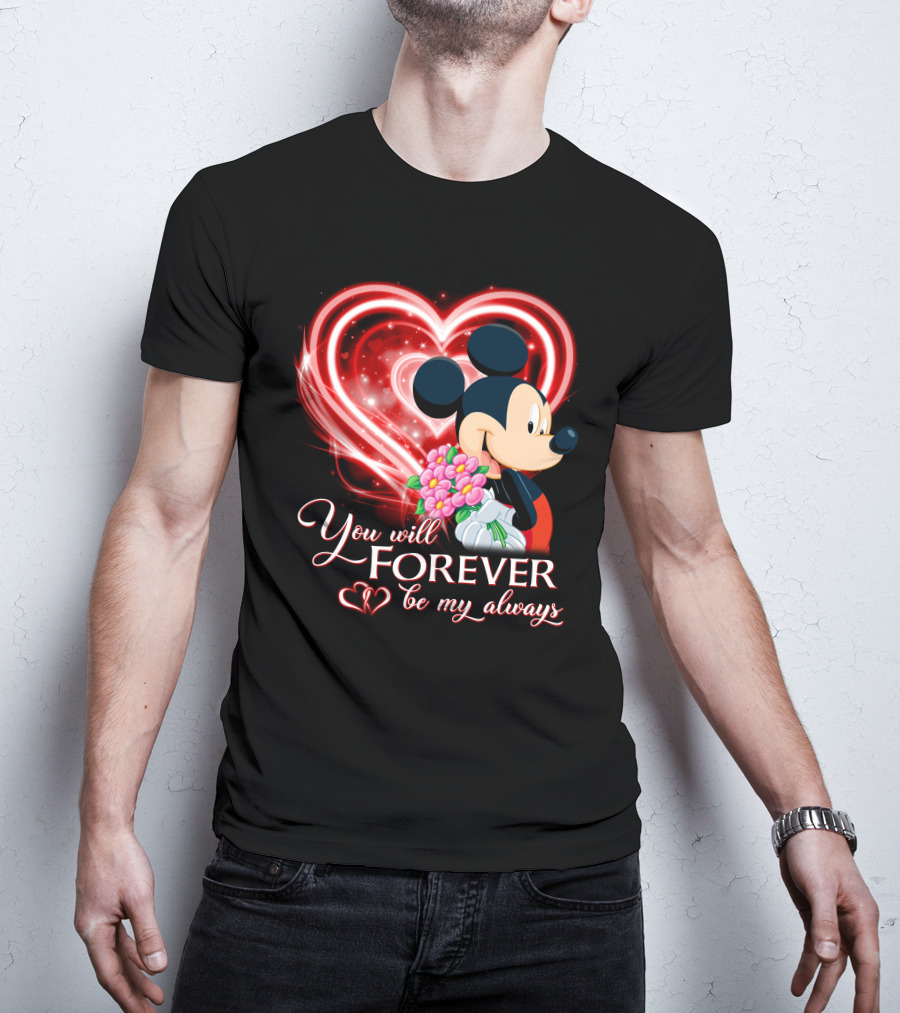 Mickey You Will Forever Be My Always T-Shirt