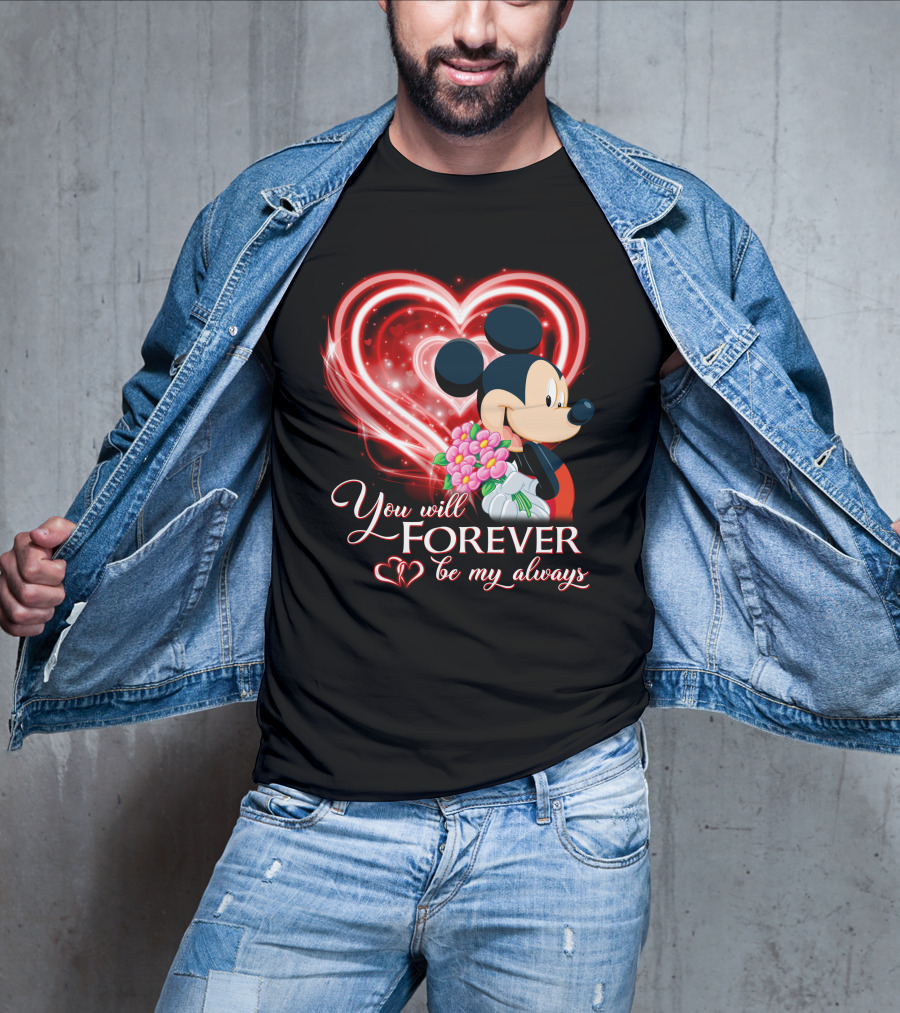 Mickey You Will Forever Be My Always T-Shirt