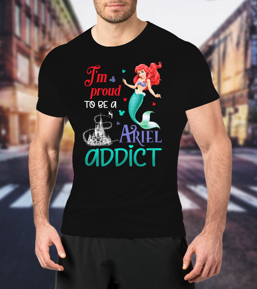 I'm Proud To Be A Ariel Addict T-Shirt