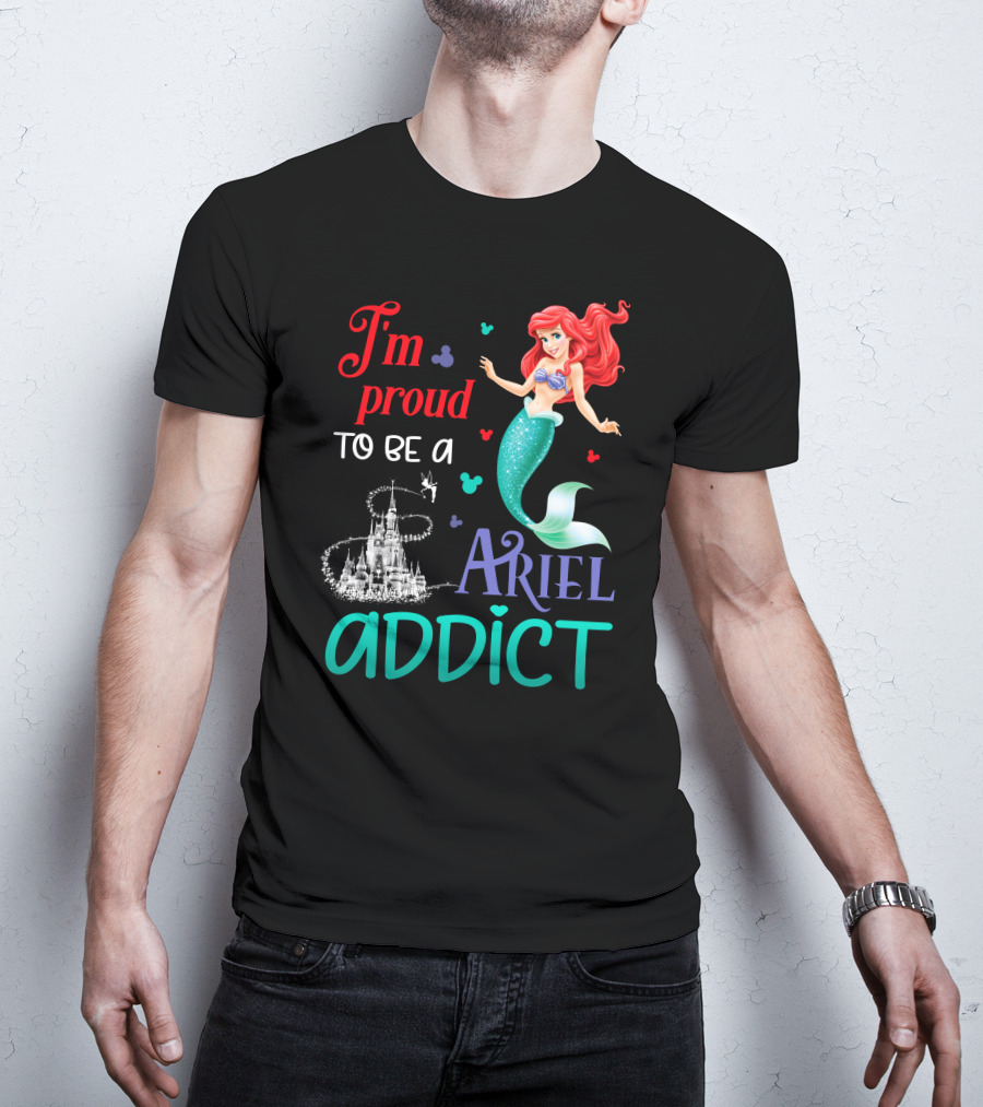 I'm Proud To Be A Ariel Addict T-Shirt
