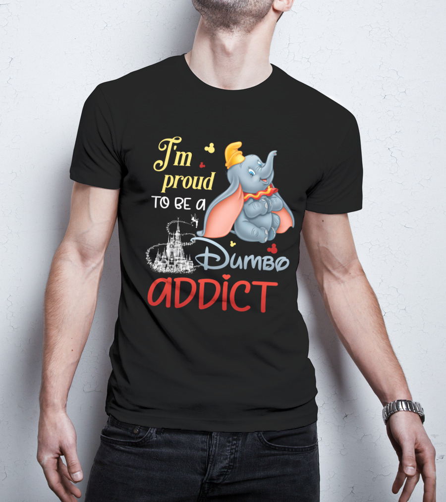 I'm Proud To Be A Dumbo Addict T-Shirt