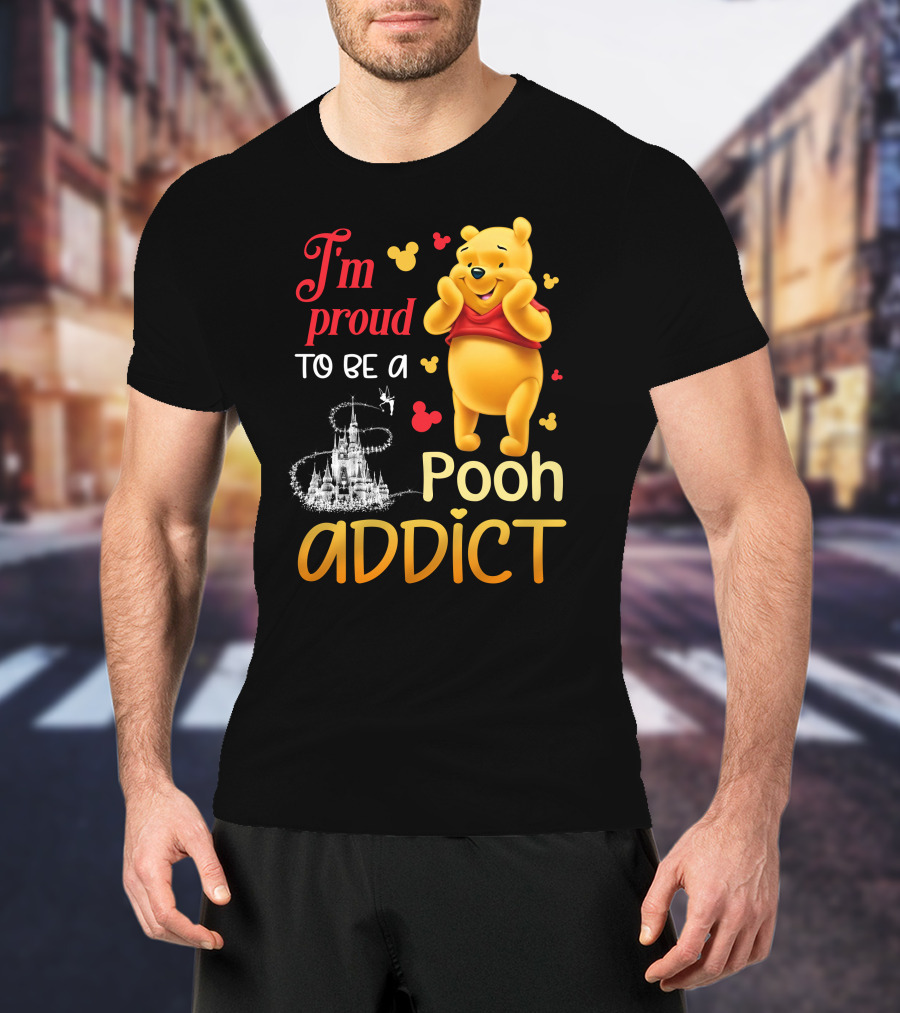 I'm Proud To Be A Pooh Addict T-Shirt