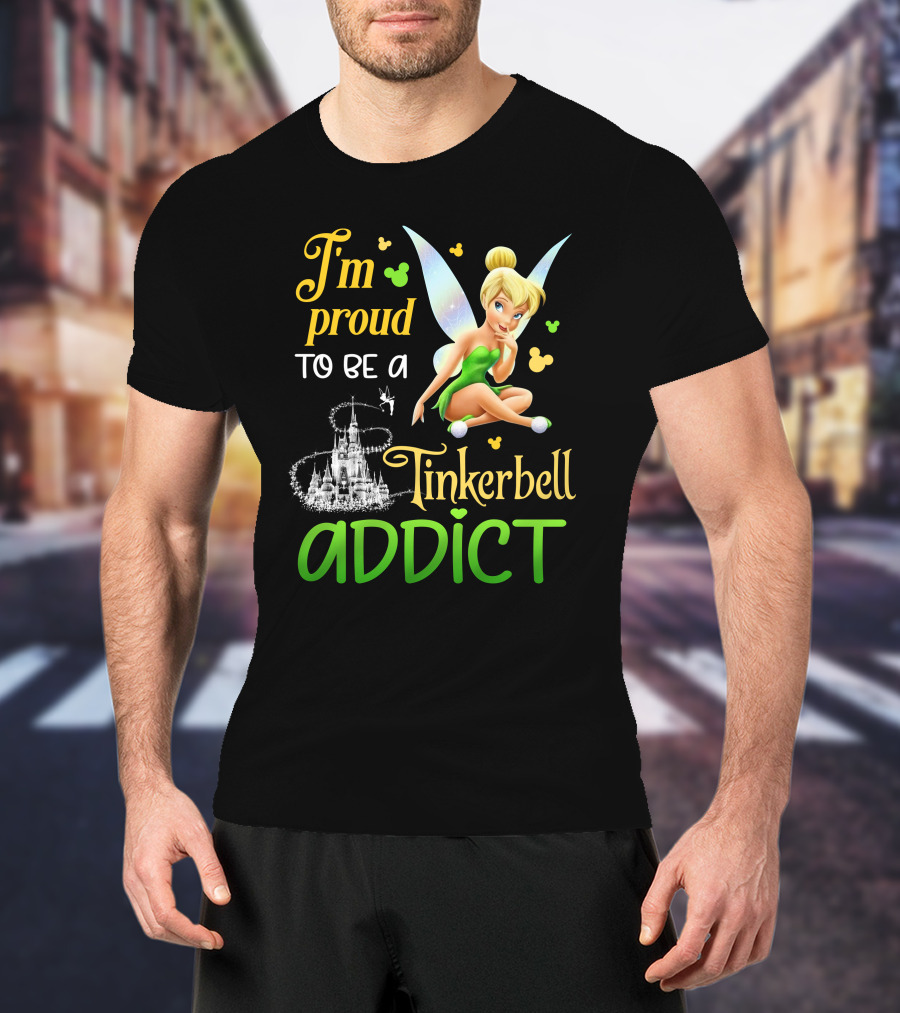 I'm Proud To Be A Tinkerbell Addict T-Shirt