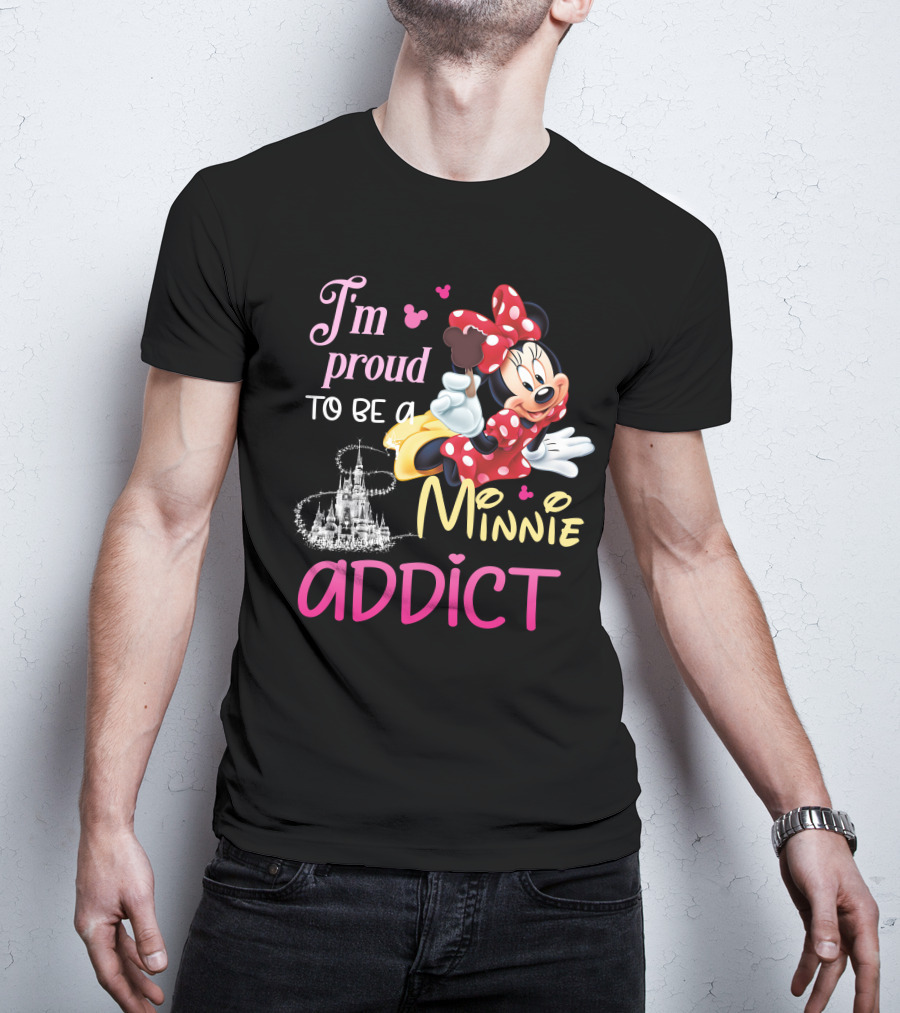 I'm Proud To Be A Minnie Addict T-Shirt