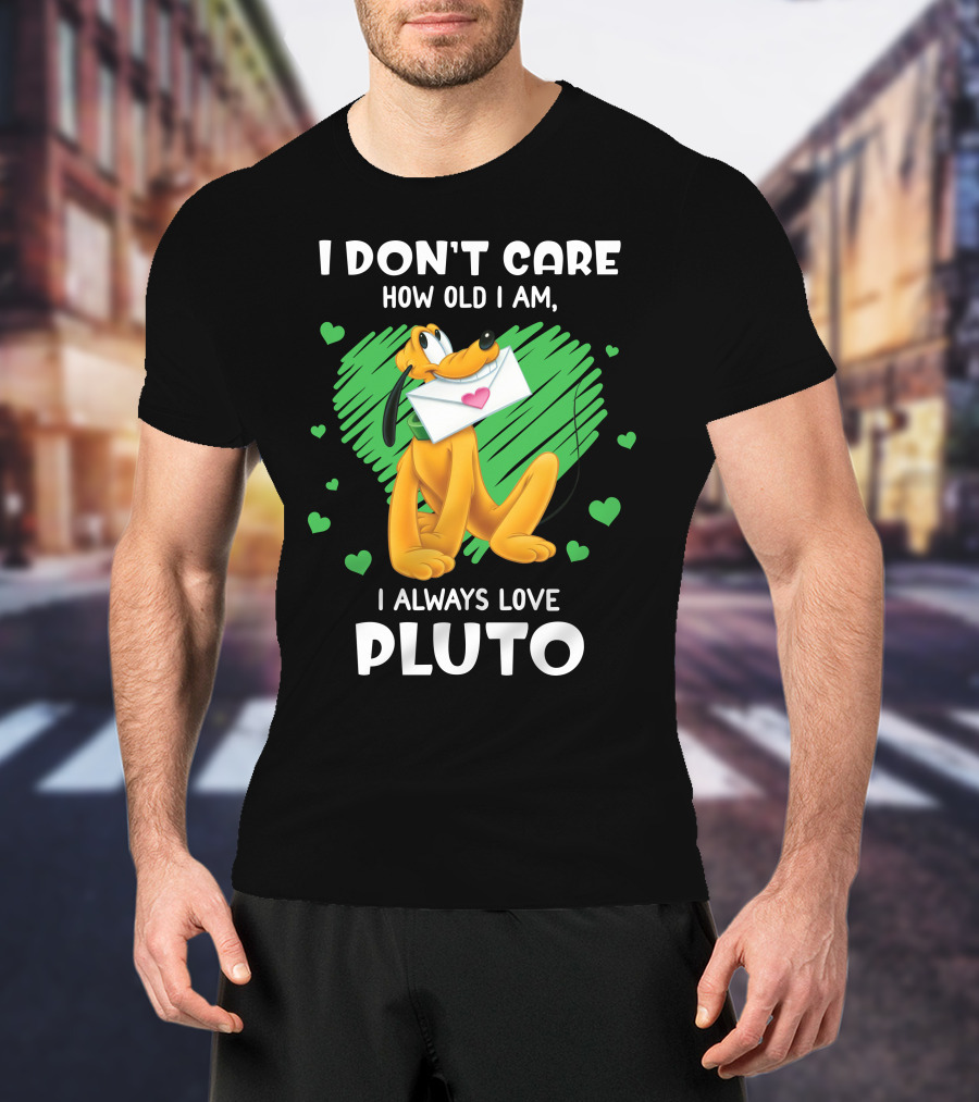 I Don't Care How Old I Am I Always Love Pluto T-Shirt