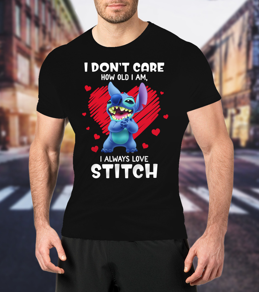 I Don't Care How Old I Am I Always Love Stitch T-Shirt