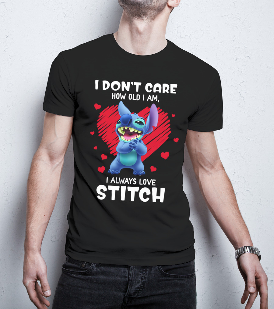 I Don't Care How Old I Am I Always Love Stitch T-Shirt