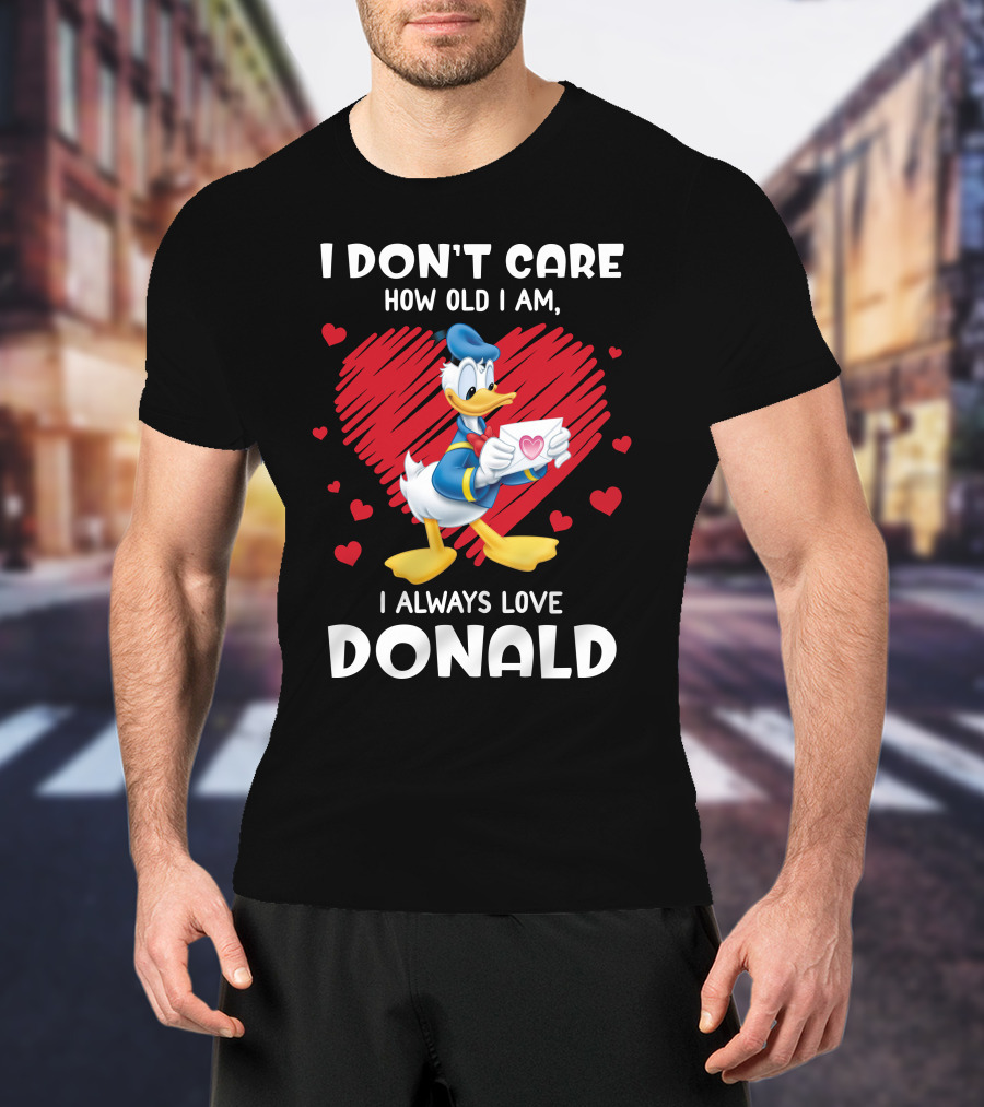 I Don't Care How Old I Am I Always Love Donald Duck Heart T-Shirt