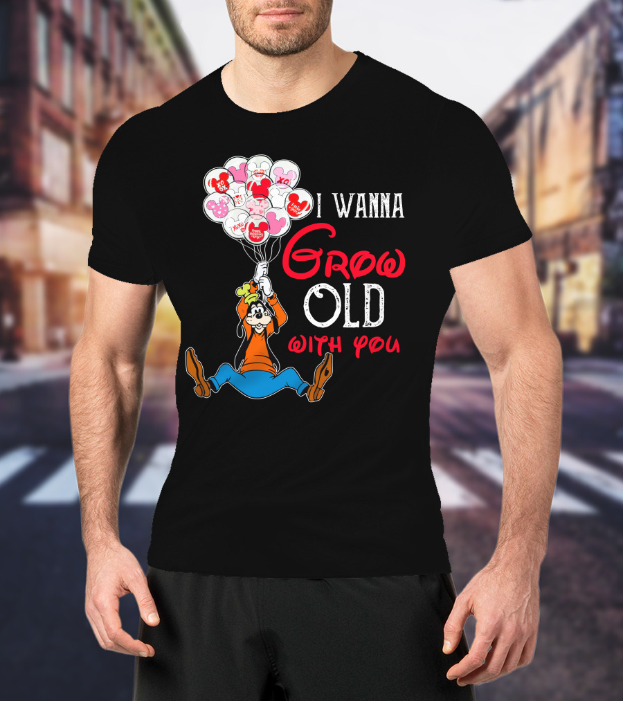 I Wanna Grow Old With You Goofy Balloons Hearts T-Shirt