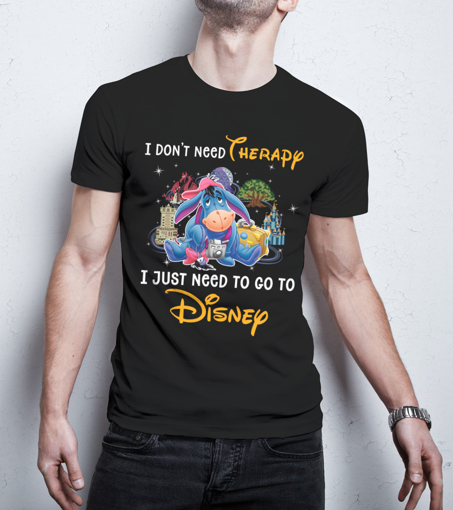 I Don’t Need Therapy I Just Need To Go To Disney Eeyore T-Shirt