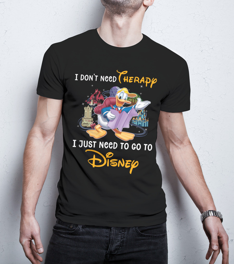 I Don't Need Therapy I Just Need To Go To Disney Donald T-Shirt
