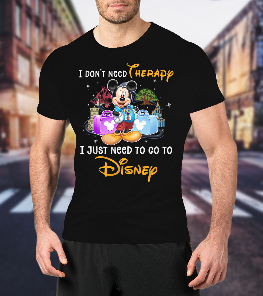 I Don't Need Therapy I Just Need To Go To Disney Mickey Mouse T-Shirt