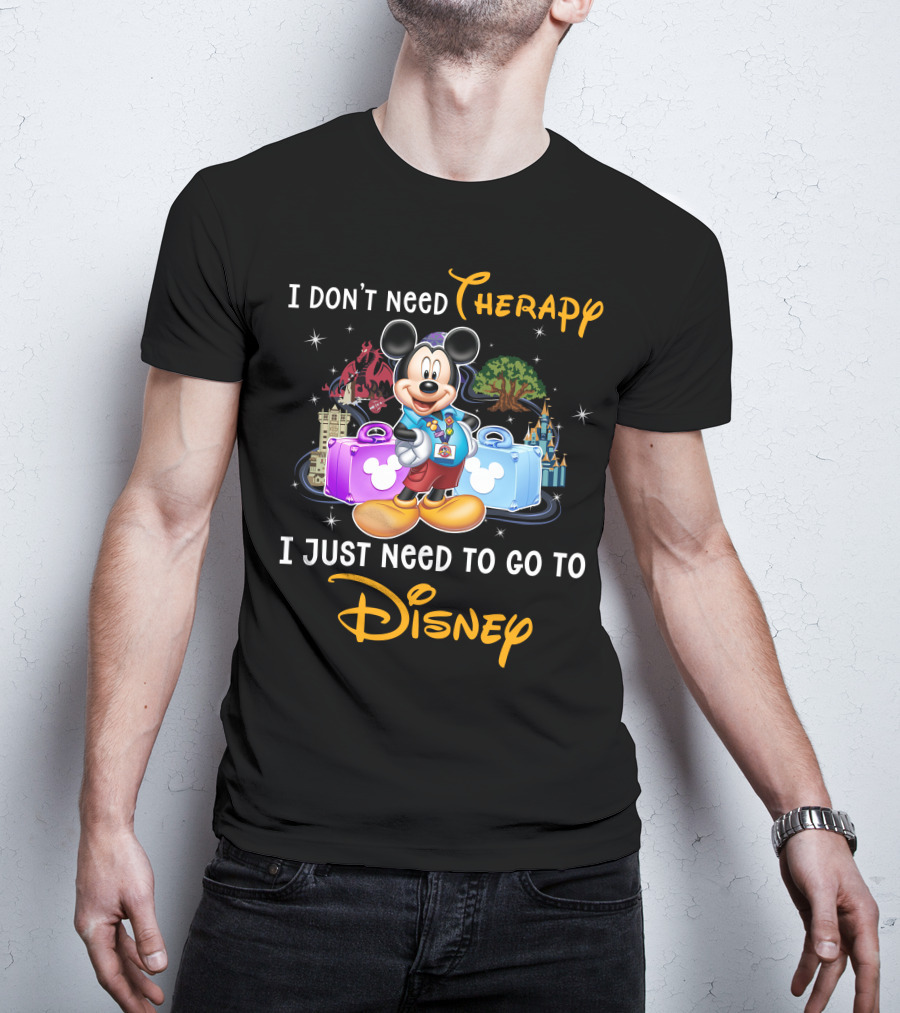 I Don't Need Therapy I Just Need To Go To Disney Mickey Mouse T-Shirt