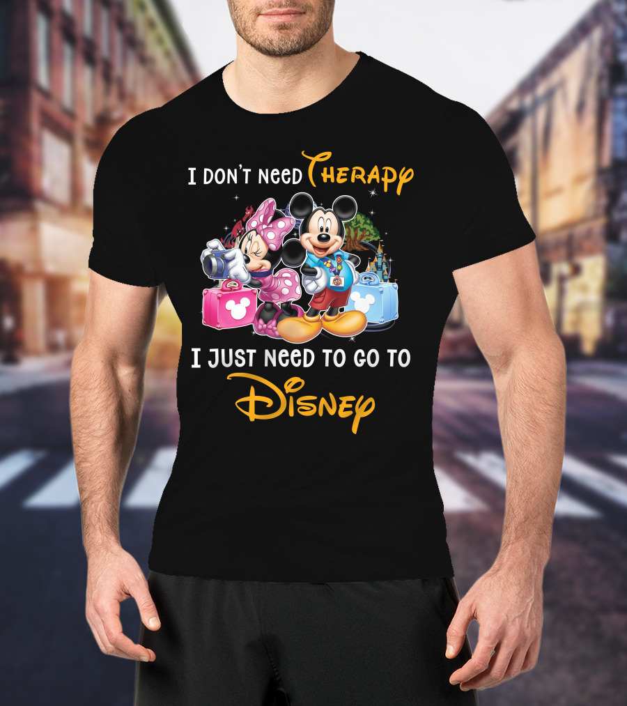 I Don't Need Therapy I Just Need To Go To Disney Mickey And Minnie T-Shirt