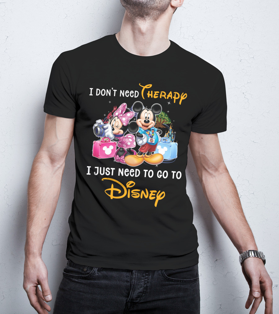 I Don't Need Therapy I Just Need To Go To Disney Mickey And Minnie T-Shirt