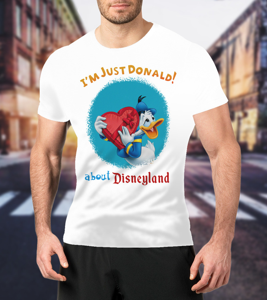 I'm Just Donald About Disneyland T-Shirt