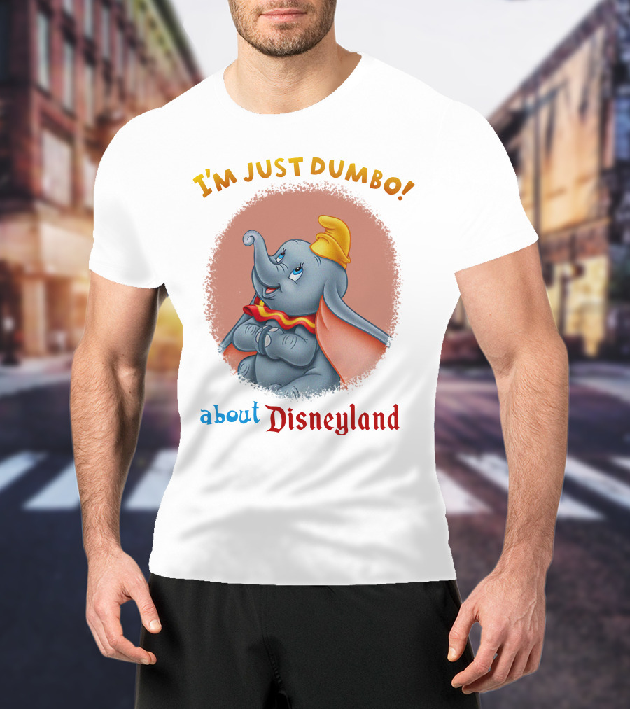 I'm Just Dumbo About Disneyland T-Shirt