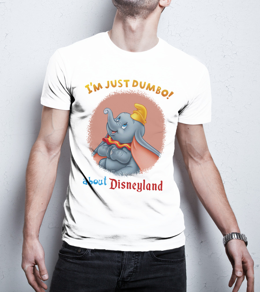I'm Just Dumbo About Disneyland T-Shirt