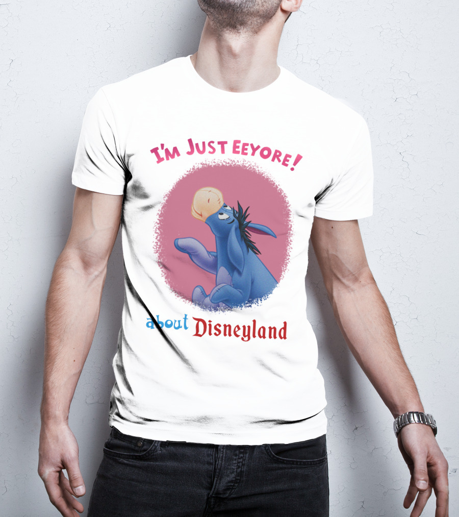 I'm Just Eeyore About Disneyland T-Shirt