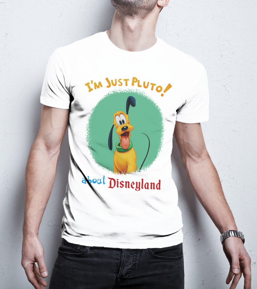 I'm Just Pluto About Disneyland T-Shirt