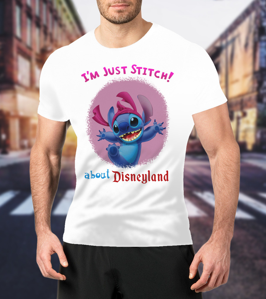 I'm Just Stitch About Disneyland T-Shirt